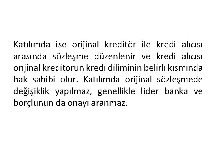 Katılımda ise orijinal kreditör ile kredi alıcısı arasında sözleşme düzenlenir ve kredi alıcısı orijinal