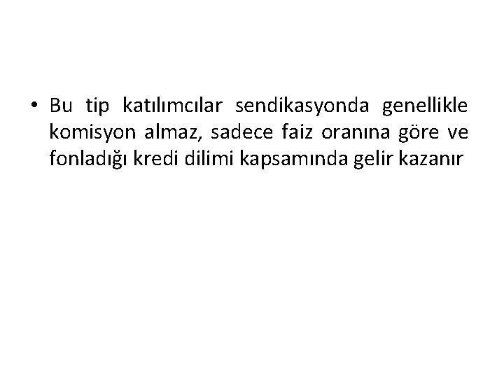  • Bu tip katılımcılar sendikasyonda genellikle komisyon almaz, sadece faiz oranına göre ve