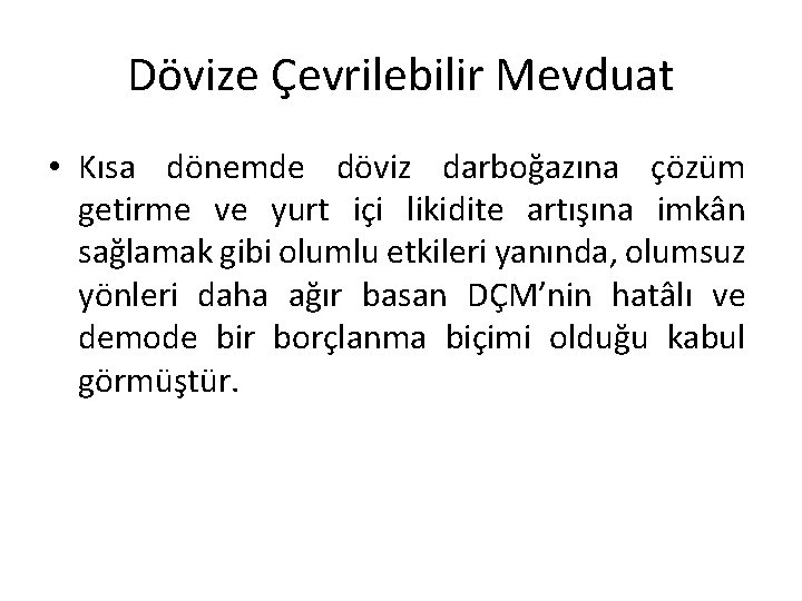 Dövize Çevrilebilir Mevduat • Kısa dönemde döviz darboğazına çözüm getirme ve yurt içi likidite