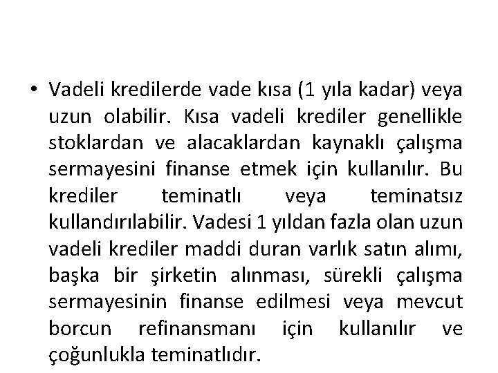  • Vadeli kredilerde vade kısa (1 yıla kadar) veya uzun olabilir. Kısa vadeli