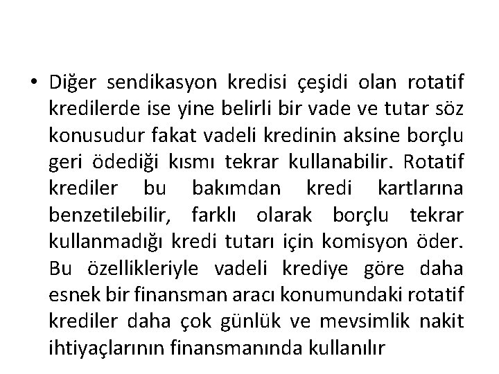  • Diğer sendikasyon kredisi çeşidi olan rotatif kredilerde ise yine belirli bir vade