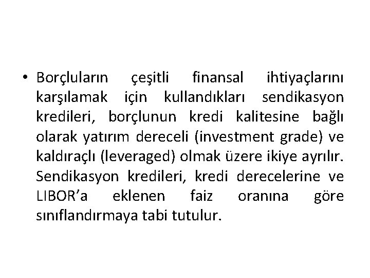  • Borçluların çeşitli finansal ihtiyaçlarını karşılamak için kullandıkları sendikasyon kredileri, borçlunun kredi kalitesine