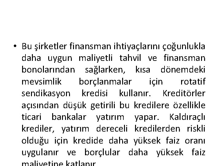  • Bu şirketler finansman ihtiyaçlarını çoğunlukla daha uygun maliyetli tahvil ve finansman bonolarından