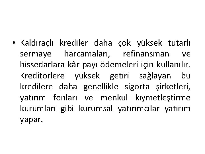  • Kaldıraçlı krediler daha çok yüksek tutarlı sermaye harcamaları, refinansman ve hissedarlara kâr