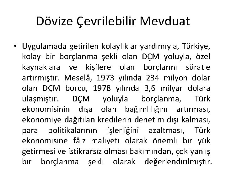 Dövize Çevrilebilir Mevduat • Uygulamada getirilen kolaylıklar yardımıyla, Türkiye, kolay bir borçlanma şekli olan