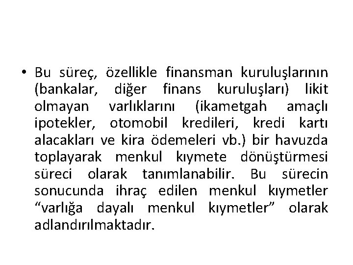  • Bu süreç, özellikle finansman kuruluşlarının (bankalar, diğer finans kuruluşları) likit olmayan varlıklarını