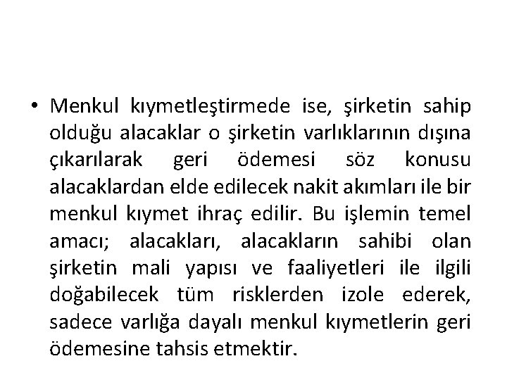 • Menkul kıymetleştirmede ise, şirketin sahip olduğu alacaklar o şirketin varlıklarının dışına çıkarılarak