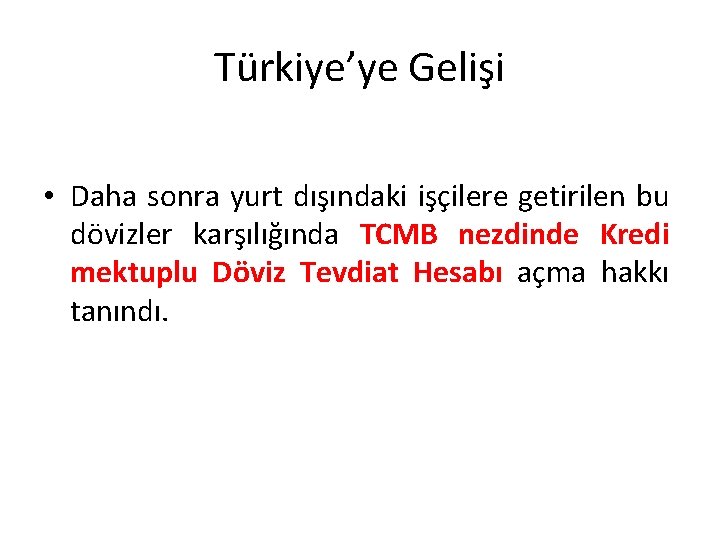 Türkiye’ye Gelişi • Daha sonra yurt dışındaki işçilere getirilen bu dövizler karşılığında TCMB nezdinde