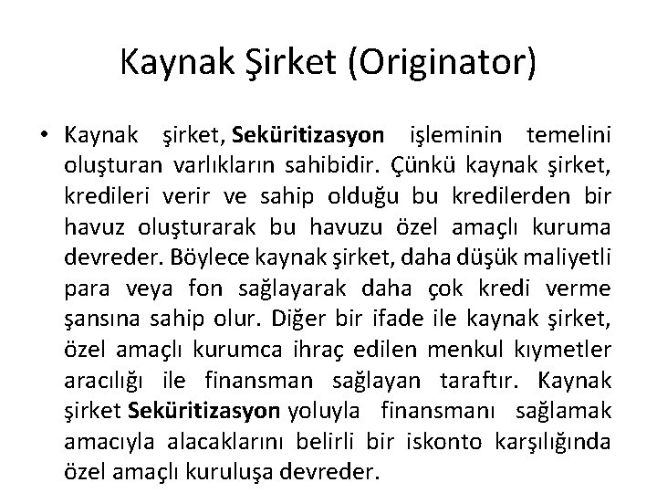 Kaynak Şirket (Originator) • Kaynak şirket, Seküritizasyon işleminin temelini oluşturan varlıkların sahibidir. Çünkü kaynak