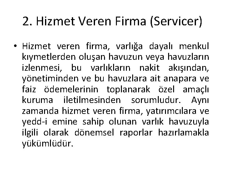 2. Hizmet Veren Firma (Servicer) • Hizmet veren firma, varlığa dayalı menkul kıymetlerden oluşan