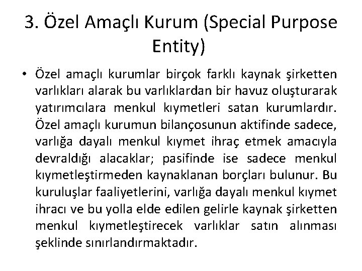 3. Özel Amaçlı Kurum (Special Purpose Entity) • Özel amaçlı kurumlar birçok farklı kaynak