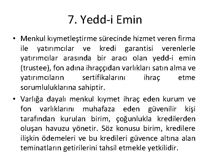 7. Yedd-i Emin • Menkul kıymetleştirme sürecinde hizmet veren firma ile yatırımcılar ve kredi