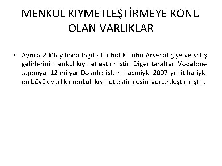 MENKUL KIYMETLEŞTİRMEYE KONU OLAN VARLIKLAR • Ayrıca 2006 yılında İngiliz Futbol Kulübü Arsenal gişe