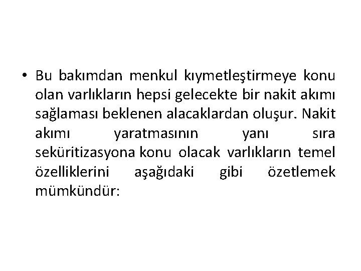  • Bu bakımdan menkul kıymetleştirmeye konu olan varlıkların hepsi gelecekte bir nakit akımı