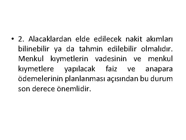  • 2. Alacaklardan elde edilecek nakit akımları bilinebilir ya da tahmin edilebilir olmalıdır.