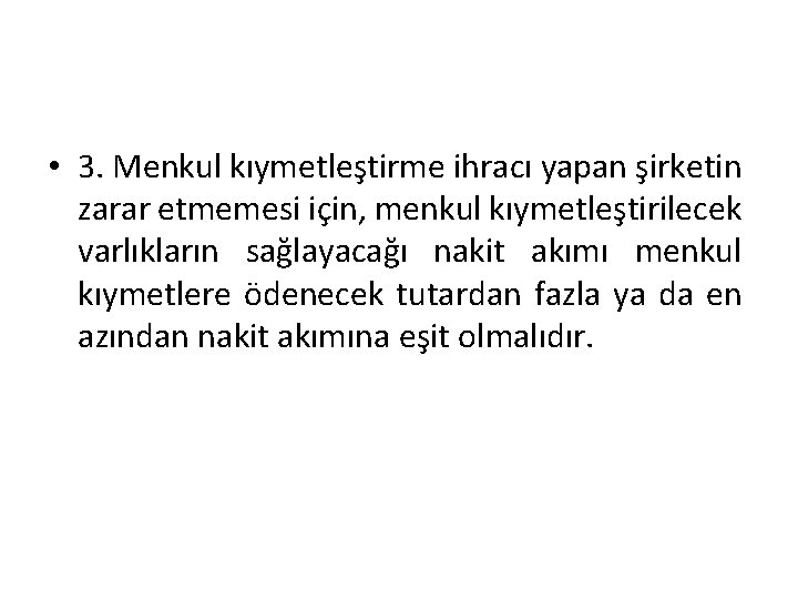  • 3. Menkul kıymetleştirme ihracı yapan şirketin zarar etmemesi için, menkul kıymetleştirilecek varlıkların