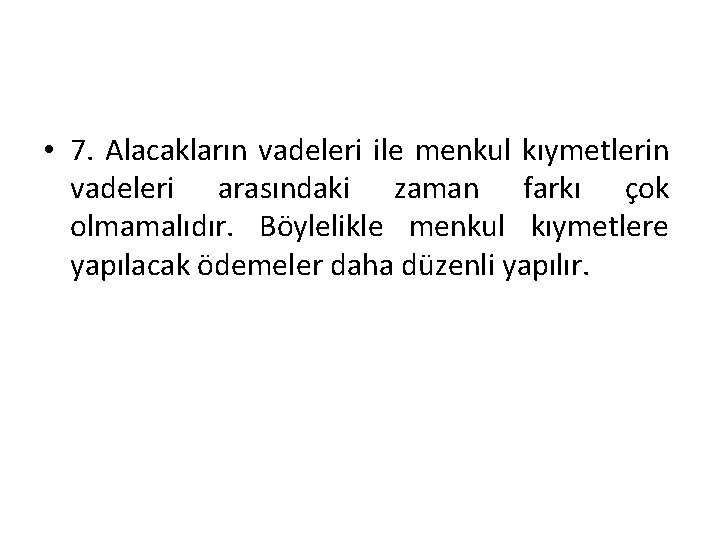  • 7. Alacakların vadeleri ile menkul kıymetlerin vadeleri arasındaki zaman farkı çok olmamalıdır.