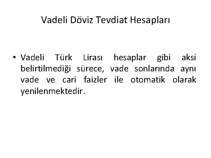 Vadeli Döviz Tevdiat Hesapları • Vadeli Türk Lirası hesaplar gibi aksi belirtilmediği sürece, vade