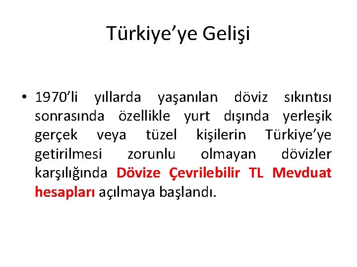 Türkiye’ye Gelişi • 1970’li yıllarda yaşanılan döviz sıkıntısı sonrasında özellikle yurt dışında yerleşik gerçek