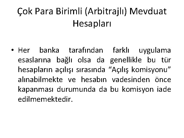 Çok Para Birimli (Arbitrajlı) Mevduat Hesapları • Her banka tarafından farklı uygulama esaslarına bağlı