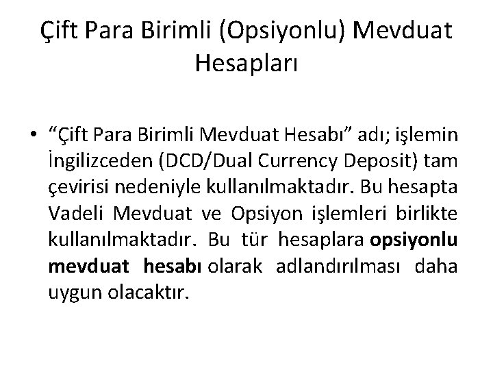 Çift Para Birimli (Opsiyonlu) Mevduat Hesapları • “Çift Para Birimli Mevduat Hesabı” adı; işlemin