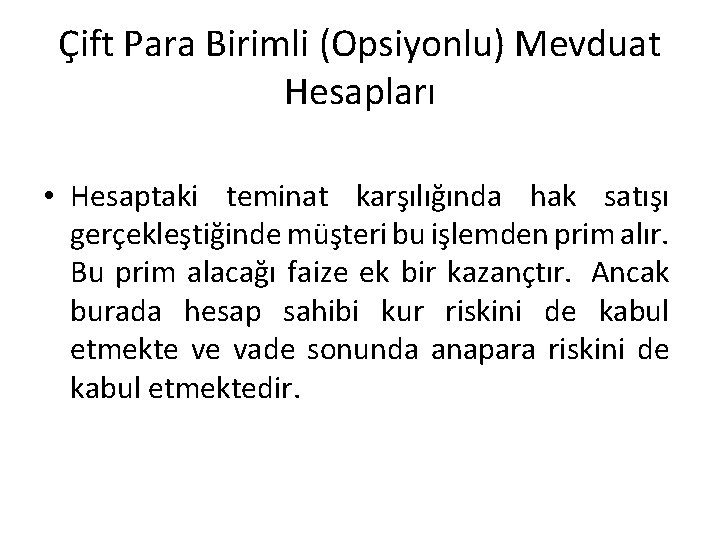 Çift Para Birimli (Opsiyonlu) Mevduat Hesapları • Hesaptaki teminat karşılığında hak satışı gerçekleştiğinde müşteri