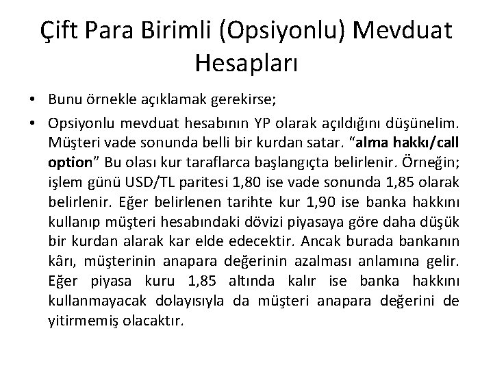 Çift Para Birimli (Opsiyonlu) Mevduat Hesapları • Bunu örnekle açıklamak gerekirse; • Opsiyonlu mevduat