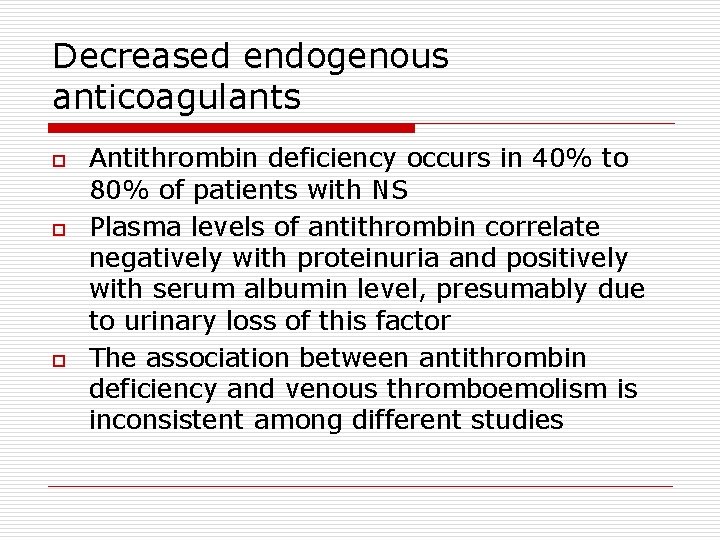 Decreased endogenous anticoagulants o o o Antithrombin deficiency occurs in 40% to 80% of