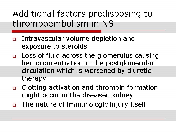 Additional factors predisposing to thromboembolism in NS o o Intravascular volume depletion and exposure