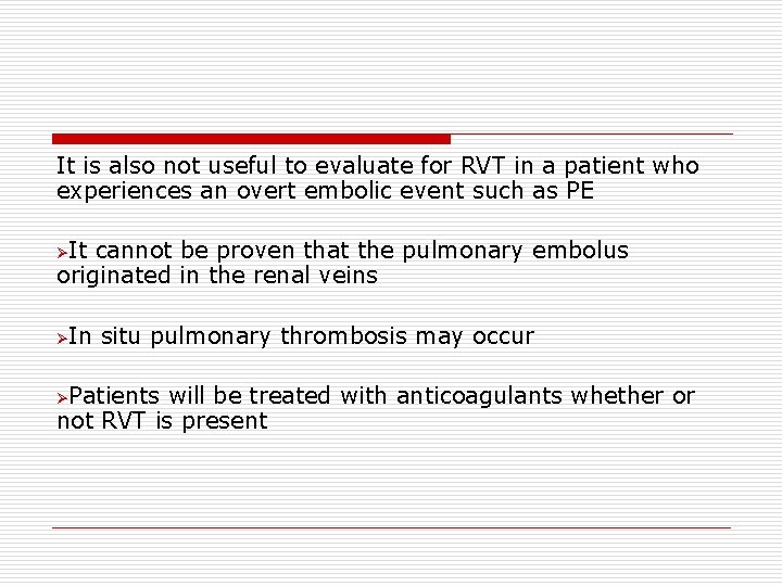 It is also not useful to evaluate for RVT in a patient who experiences