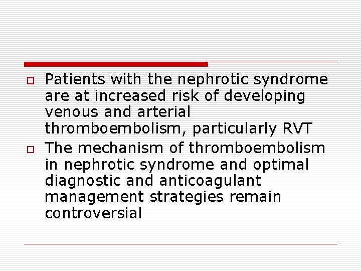 o o Patients with the nephrotic syndrome are at increased risk of developing venous