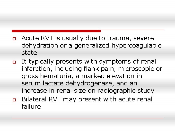 o o o Acute RVT is usually due to trauma, severe dehydration or a