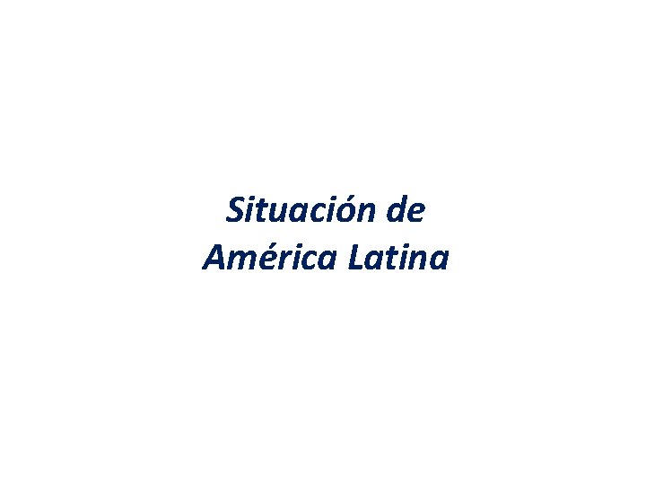 Situación de América Latina Situación de América Latina