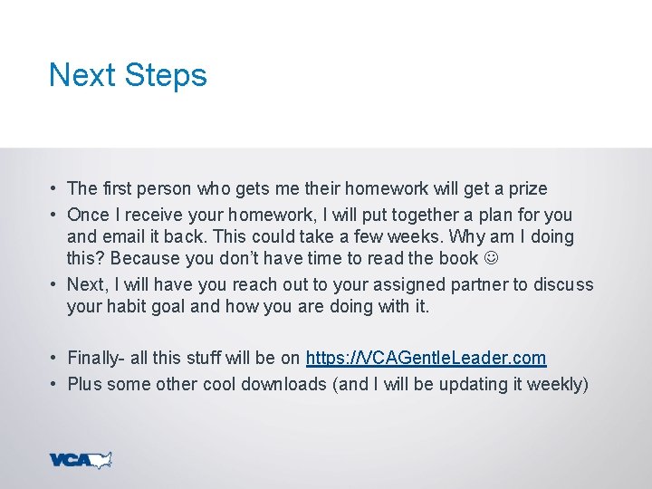 Next Steps • The first person who gets me their homework will get a