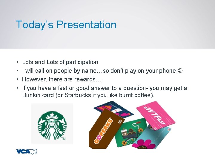 Today’s Presentation • • Lots and Lots of participation I will call on people