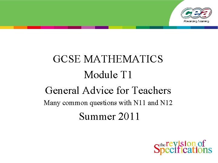 GCSE MATHEMATICS Module T 1 General Advice for Teachers Many common questions with N