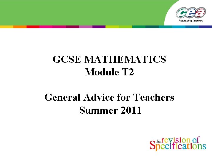 GCSE MATHEMATICS Module T 2 General Advice for Teachers Summer 2011 