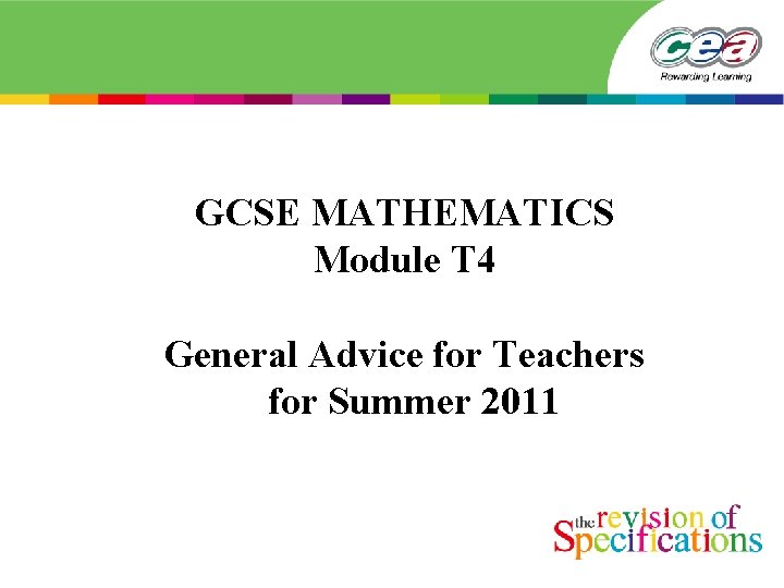 GCSE MATHEMATICS Module T 4 General Advice for Teachers for Summer 2011 