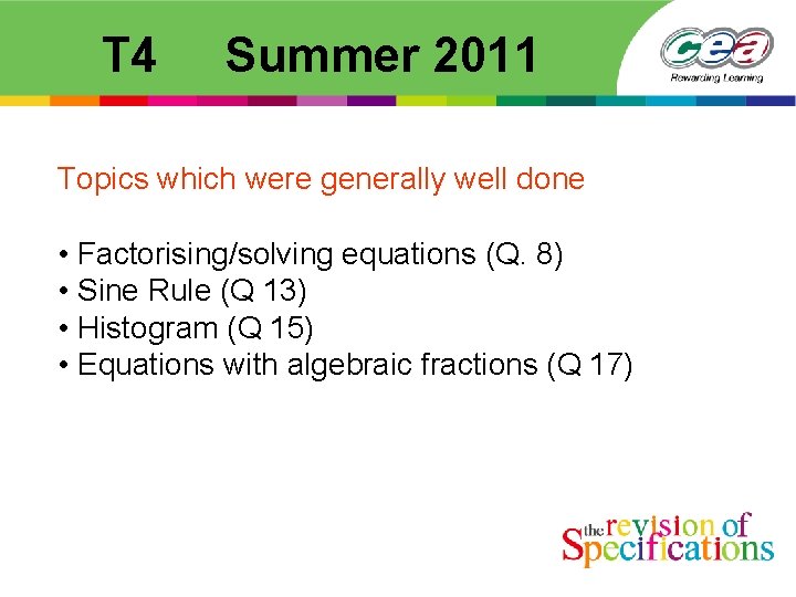  T 4 Summer 2011 Topics which were generally well done • Factorising/solving equations