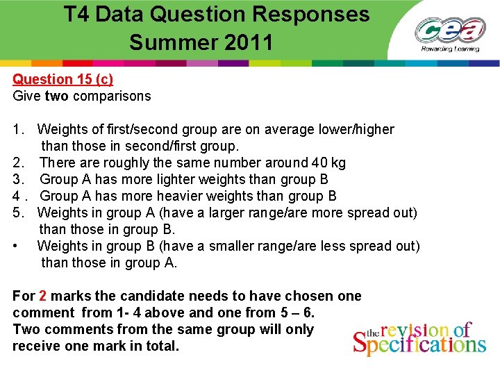  T 4 Data Question Responses Summer 2011 Question 15 (c) Give two comparisons
