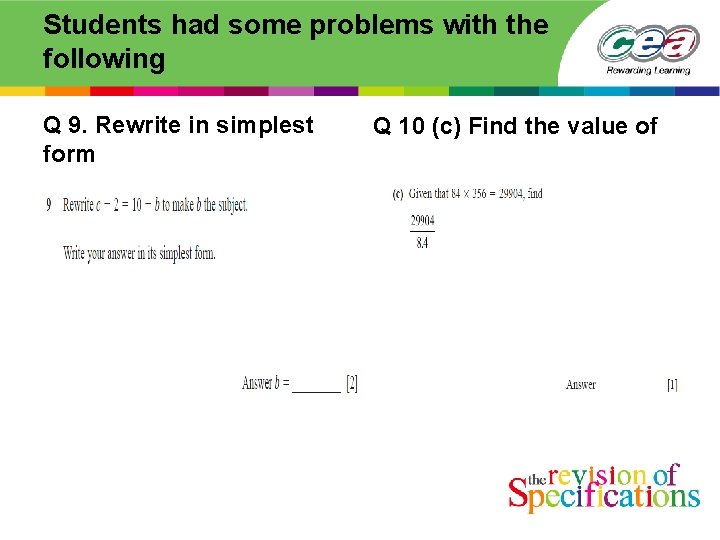 Students had some problems with the following Q 9. Rewrite in simplest form Q