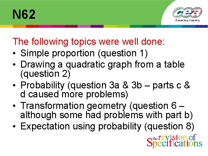 N 62 The following topics were well done: • Simple proportion (question 1) •