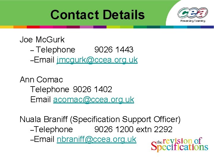  Contact Details Joe Mc. Gurk – Telephone 9026 1443 –Email jmcgurk@ccea. org. uk