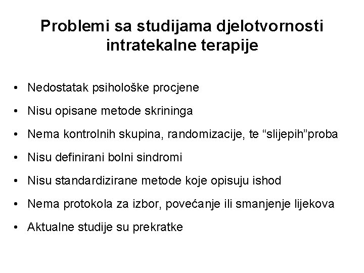 Problemi sa studijama djelotvornosti intratekalne terapije • Nedostatak psihološke procjene • Nisu opisane metode