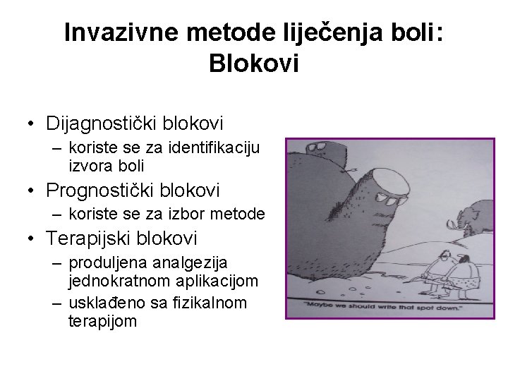 Invazivne metode liječenja boli: Blokovi • Dijagnostički blokovi – koriste se za identifikaciju izvora