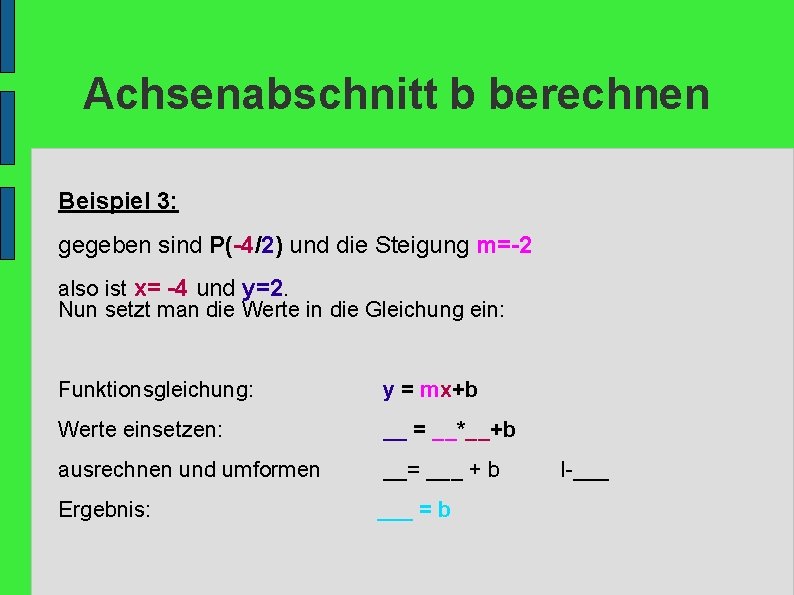 Achsenabschnitt b berechnen Beispiel 3: gegeben sind P(-4/2) und die Steigung m=-2 also ist