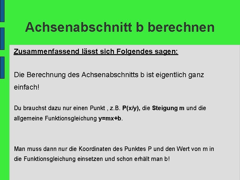 Achsenabschnitt b berechnen Zusammenfassend lässt sich Folgendes sagen: Die Berechnung des Achsenabschnitts b ist