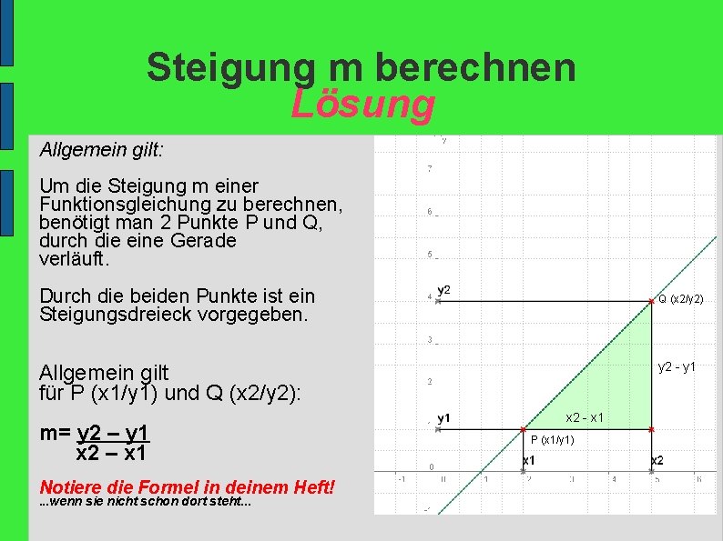 Steigung m berechnen Lösung Allgemein gilt: Um die Steigung m einer Funktionsgleichung zu berechnen,