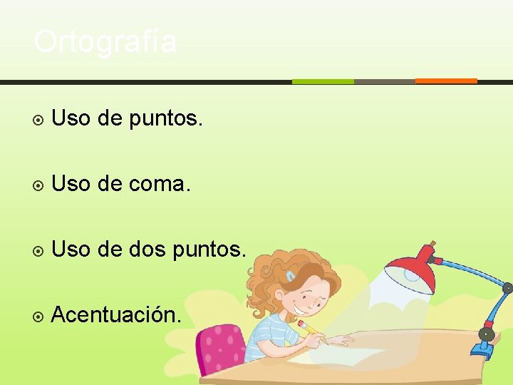 Ortografía Uso de puntos. Uso de coma. Uso de dos puntos. Acentuación. 