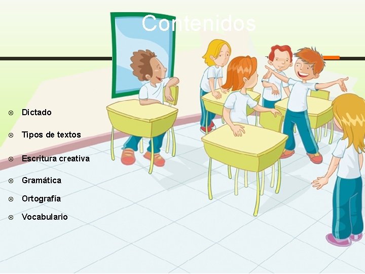 Contenidos Dictado Tipos de textos Escritura creativa Gramática Ortografía Vocabulario 